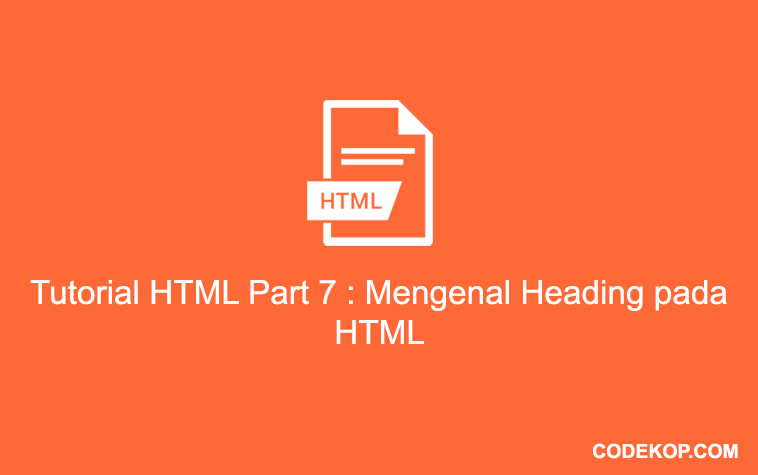 Tutorial HTML Part 7 : Mengenal Heading pada HTML