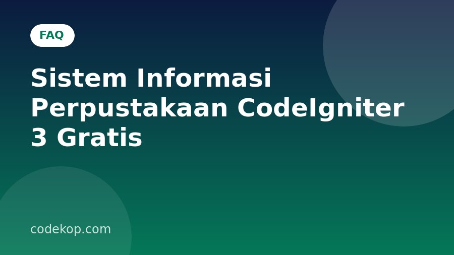 FAQ Sistem Informasi Perpustakaan CodeIgniter 3 Gratis: Pertanyaan yang Sering Diajukan