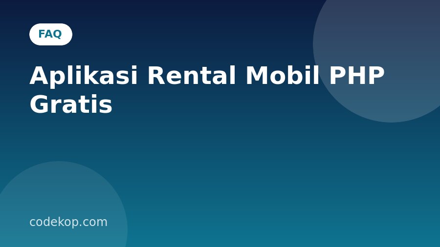 FAQ Aplikasi Rental Mobil PHP Gratis: Pertanyaan yang Sering Diajukan