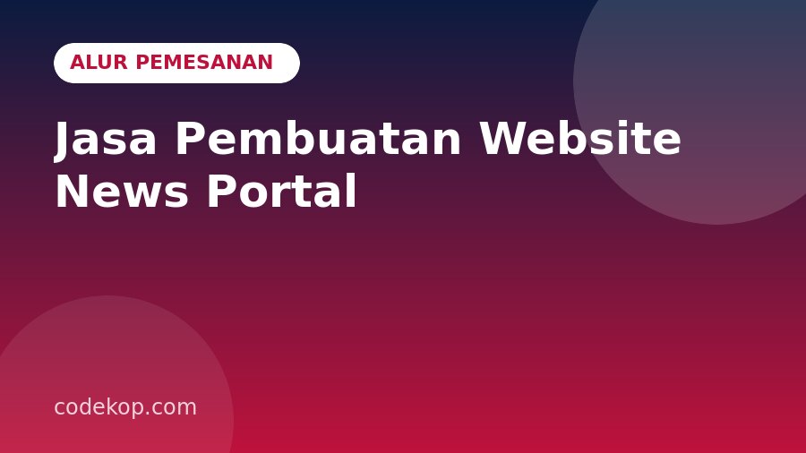 Alur Pemesanan Jasa Pembuatan Website News Portal: Dari Konsultasi sampai Online
