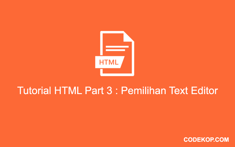 Tutorial HTML Part 3 : Pemilihan Text Editor