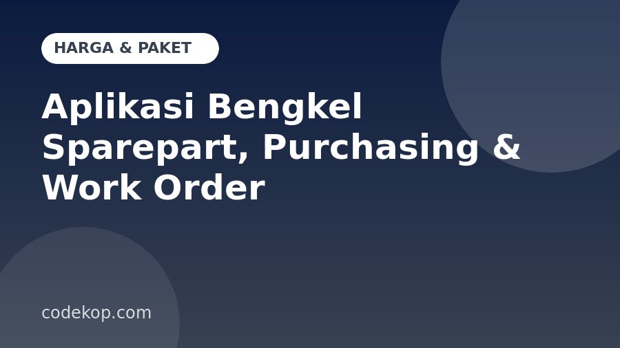 Harga Aplikasi Bengkel Sparepart, Purchasing & Work Order: Paket, Biaya, dan Cara Membeli