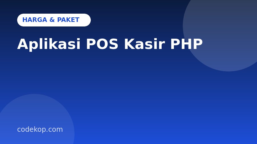 Harga Aplikasi POS Kasir PHP: Paket, Biaya, dan Cara Membeli