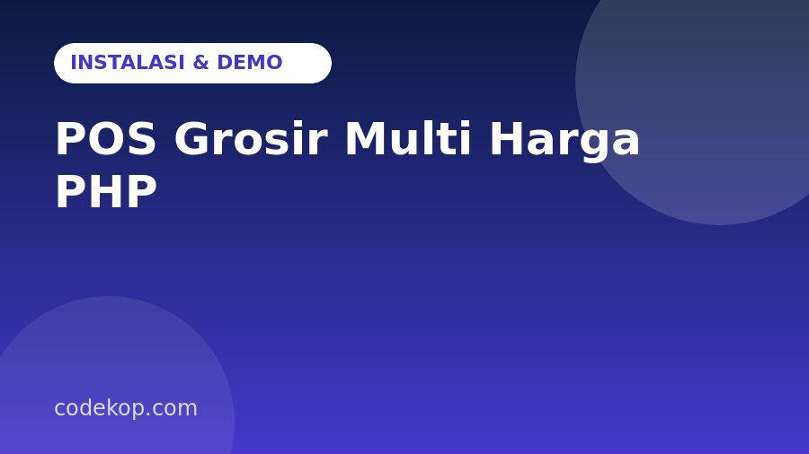 Cara Instal dan Mencoba POS Grosir Multi Harga PHP: Panduan Langkah demi Langkah