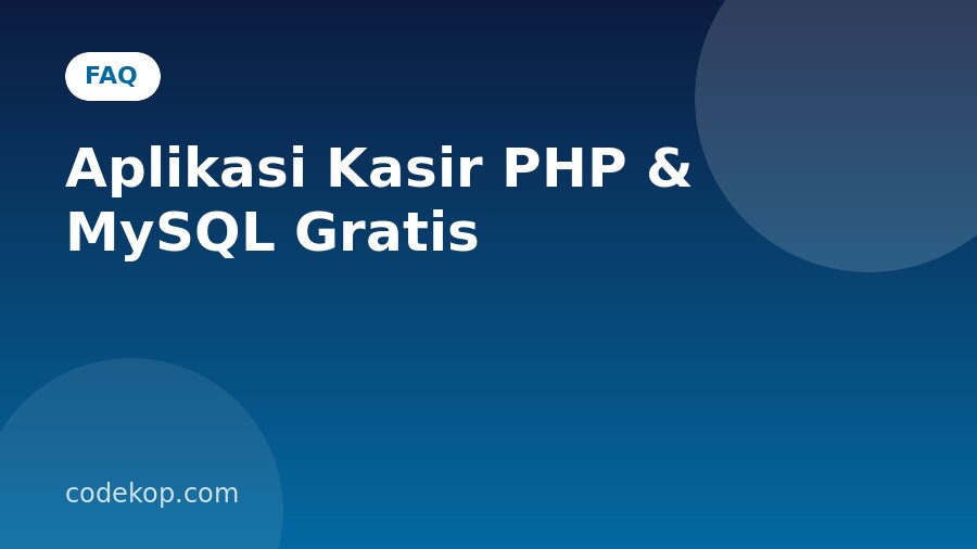 FAQ Aplikasi Kasir PHP & MySQL Gratis: Pertanyaan yang Sering Diajukan