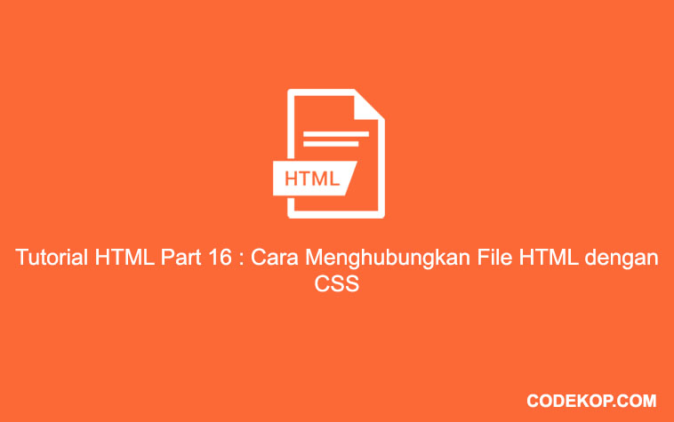 Tutorial HTML Part 16 : Cara Menghubungkan File HTML dengan CSS