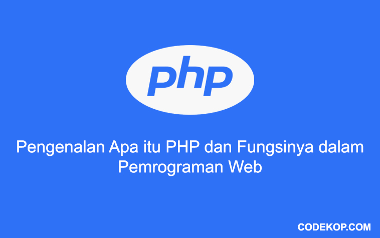 Pengenalan Apa itu PHP dan Fungsinya dalam Pemrograman Web