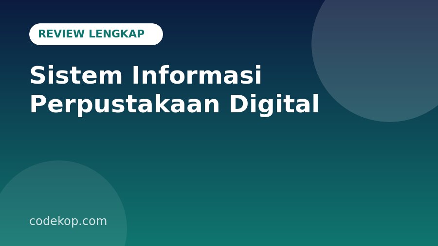 Review Sistem Informasi Perpustakaan Berbasis Website: Fitur Lengkap, Teknologi, dan Kelebihannya