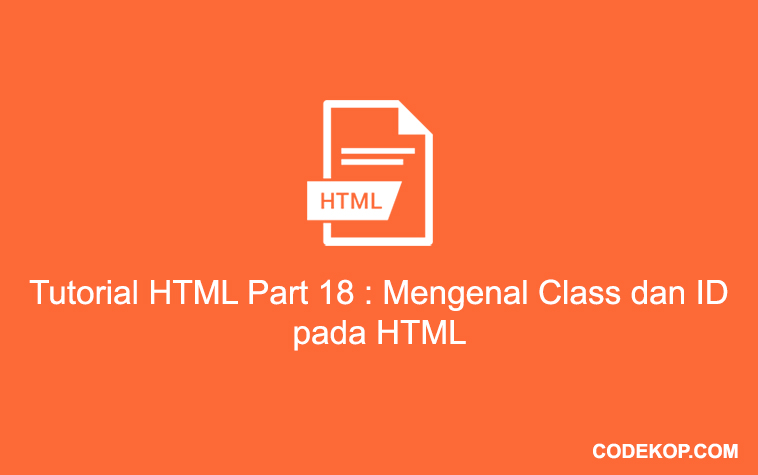 Tutorial HTML Part 18 : Mengenal Class dan ID pada HTML