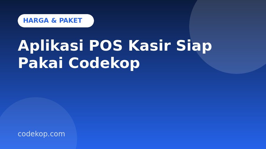 Harga Aplikasi POS Kasir Siap Pakai Codekop: Paket, Biaya, dan Cara Membeli