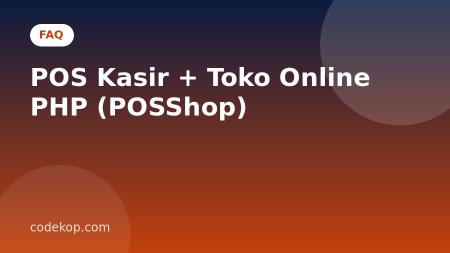 FAQ POS Kasir + Toko Online PHP (POSShop): Pertanyaan yang Sering Diajukan