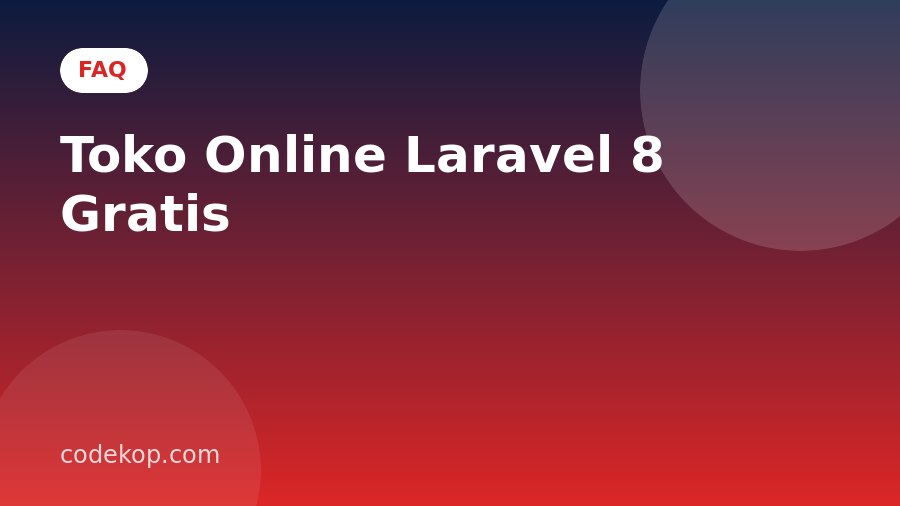 FAQ Toko Online Laravel 8 Gratis: Pertanyaan yang Sering Diajukan
