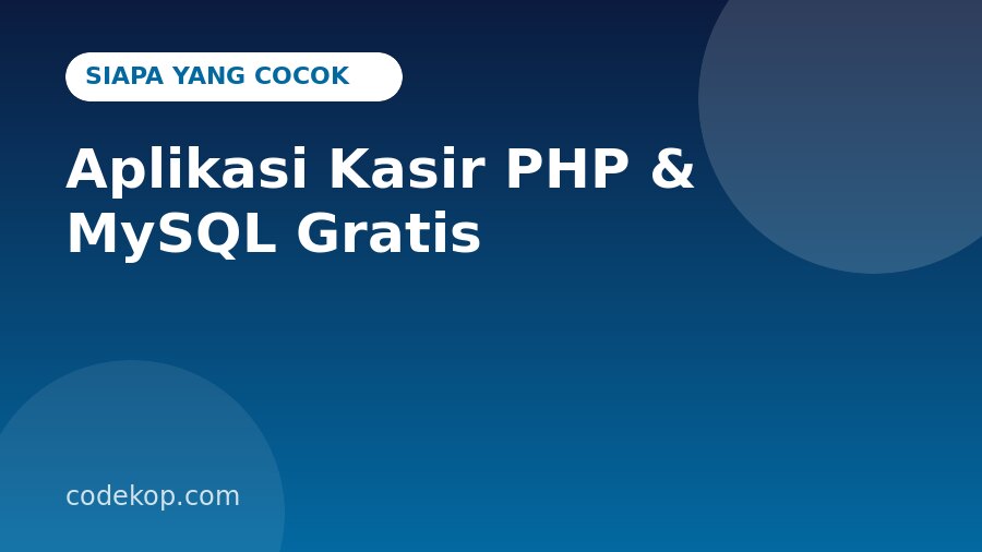 Aplikasi Kasir PHP & MySQL Gratis Cocok untuk Siapa? Skenario Penggunaan Nyata