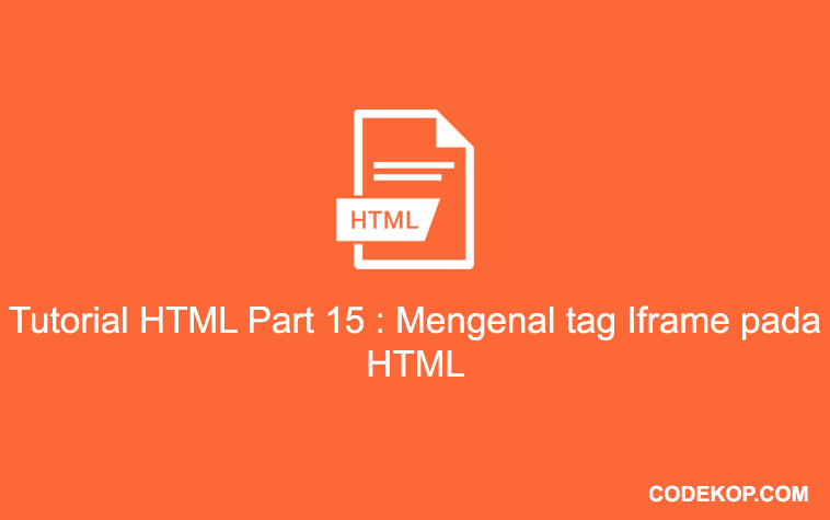 Tutorial HTML Part 15 : Mengenal tag Iframe pada HTML