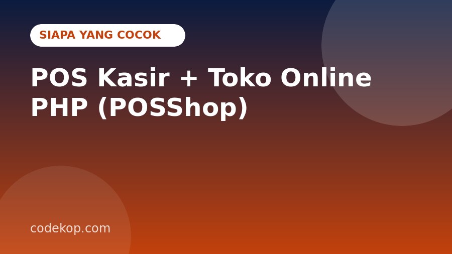 POS Kasir + Toko Online PHP (POSShop) Cocok untuk Siapa? Skenario Penggunaan Nyata