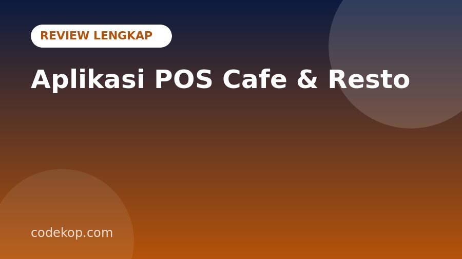 Review Aplikasi POS Kasir Cafe & Resto: Fitur Lengkap, Teknologi, dan Kelebihannya