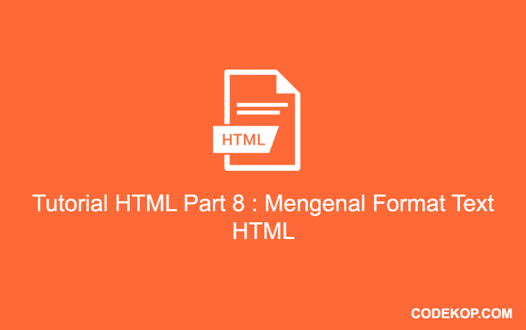 Tutorial HTML Part 8 : Mengenal Format Text HTML