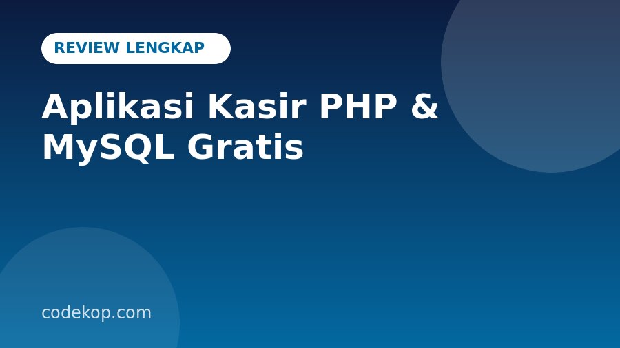 Review Aplikasi Penjualan Barang (Kasir) PHP & MySQL: Fitur Lengkap, Teknologi, dan Kelebihannya