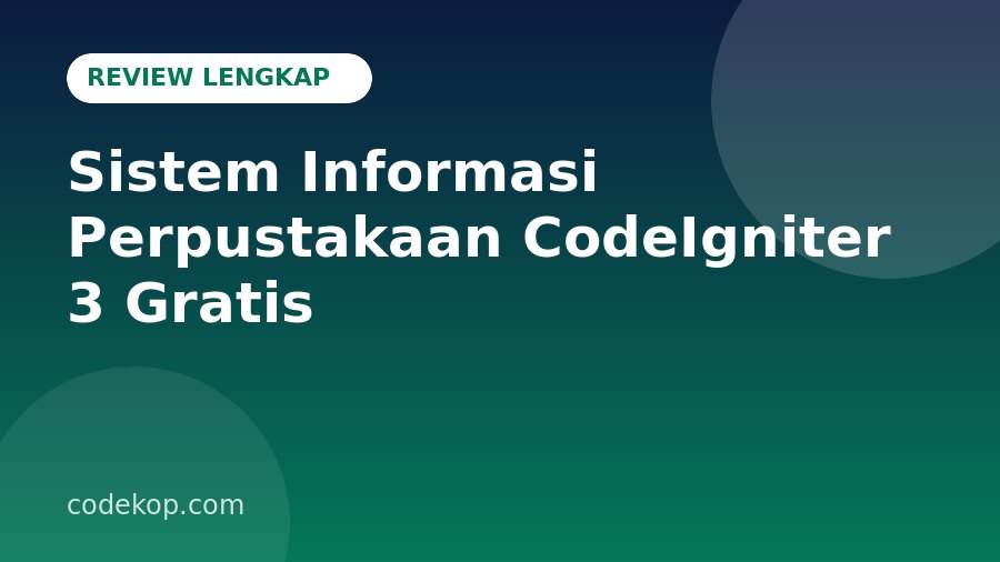 Review Sistem Informasi Perpustakaan CodeIgniter 3: Fitur Lengkap, Teknologi, dan Kelebihannya