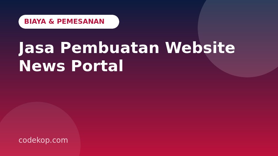 Biaya Jasa Pembuatan Website News Portal: Rincian dan Cara Memesan