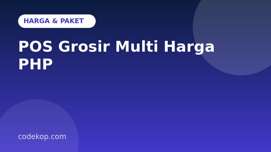Harga POS Grosir Multi Harga PHP: Paket, Biaya, dan Cara Membeli