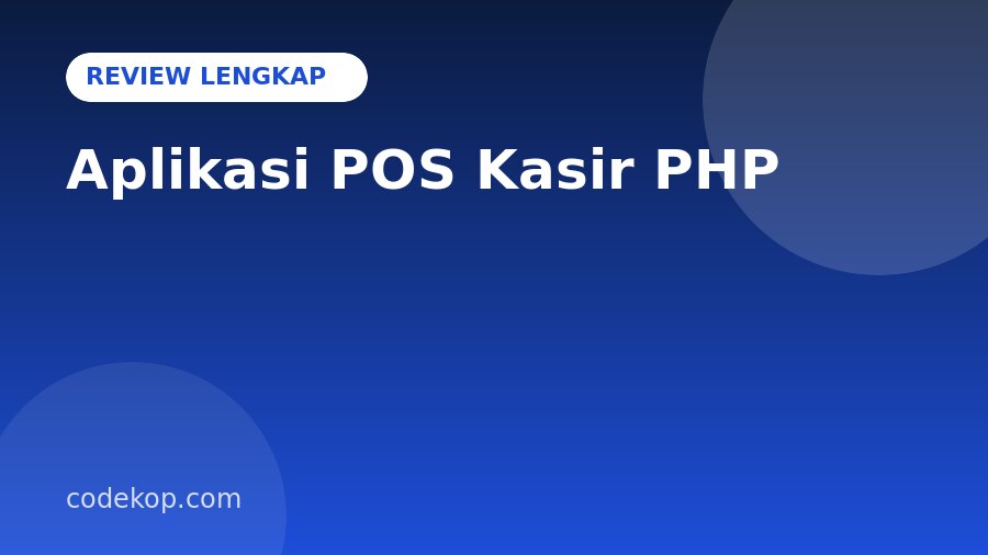 Review Aplikasi POS Penjualan Barang Kasir PHP: Fitur Lengkap, Teknologi, dan Kelebihannya