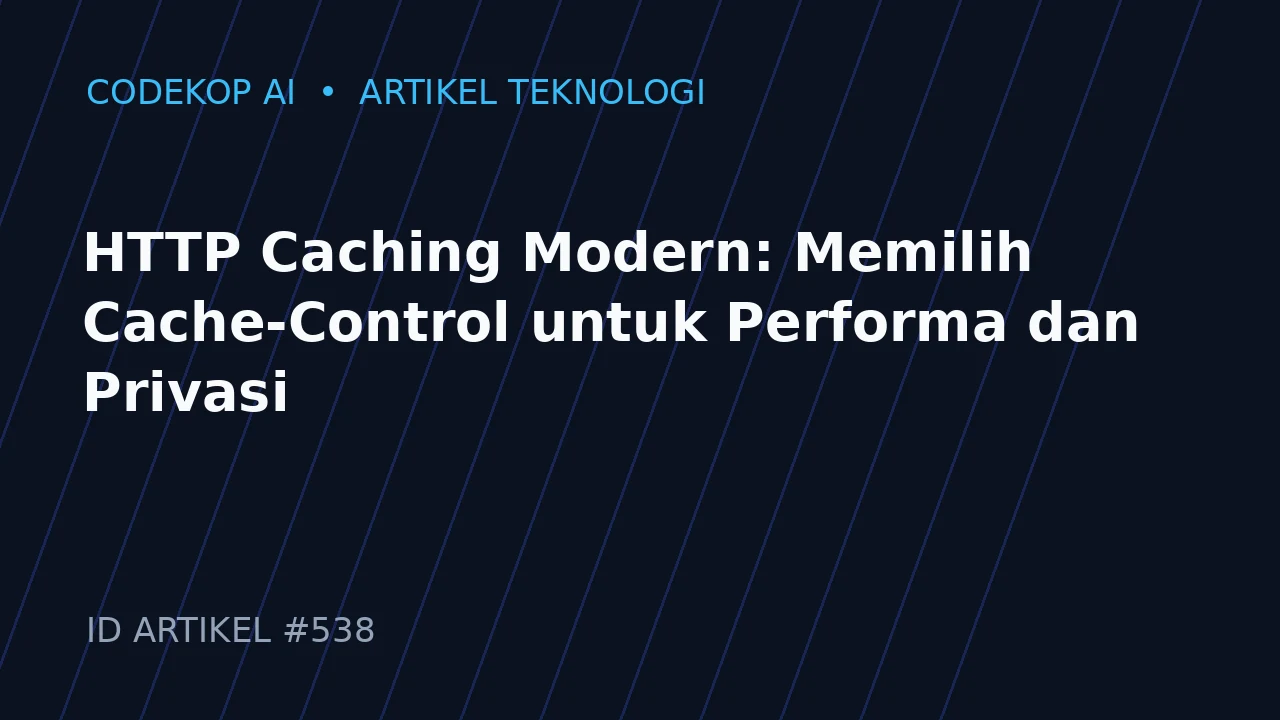 HTTP Caching Modern: Memilih Cache-Control untuk Performa dan Privasi