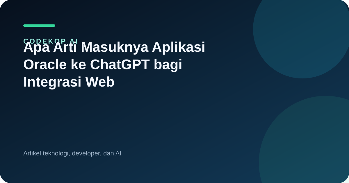 Apa Arti Masuknya Aplikasi Oracle ke ChatGPT bagi Integrasi Web