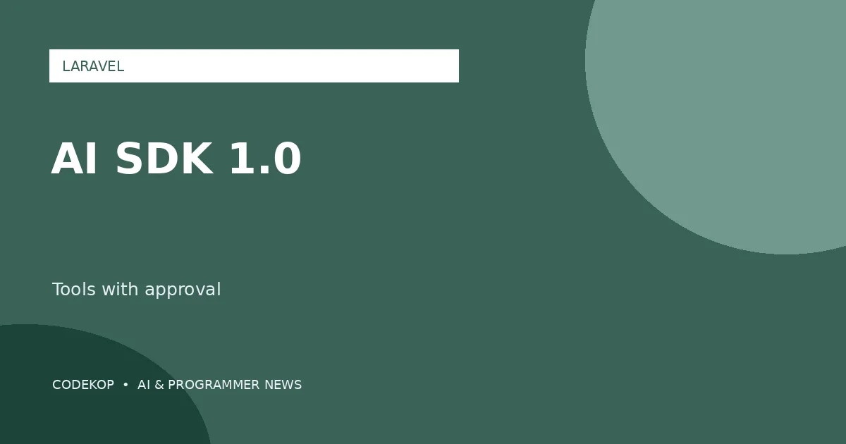 Laravel AI SDK 1.0 Menambahkan Classification dan Tool Approvals