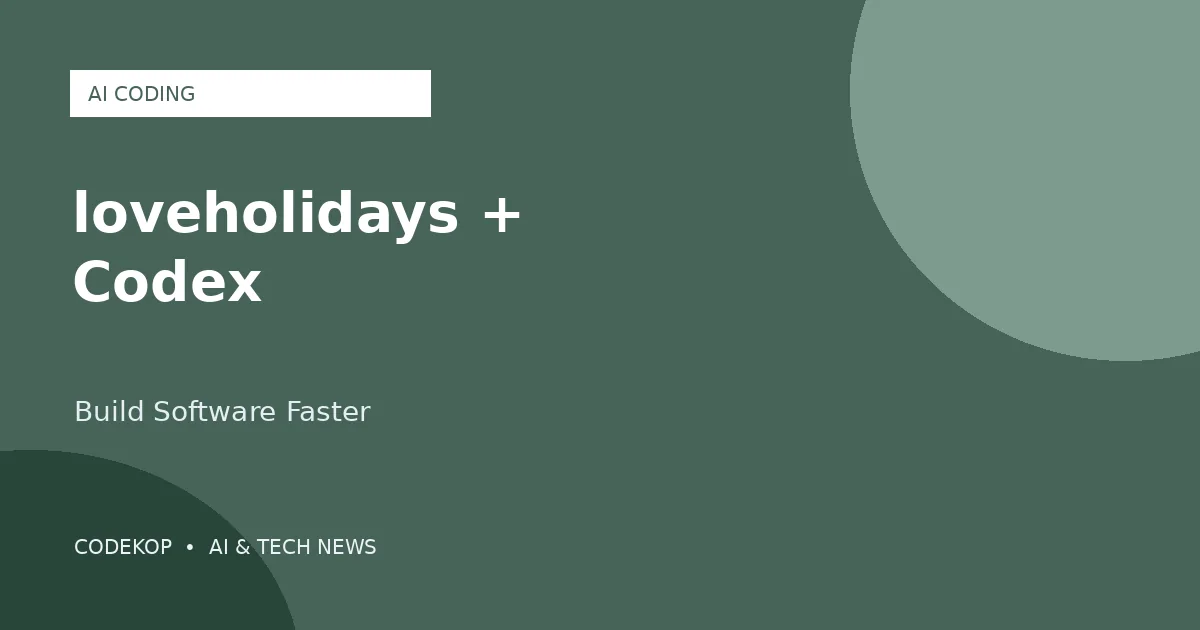 loveholidays memperluas pembuatan software dengan bantuan Codex