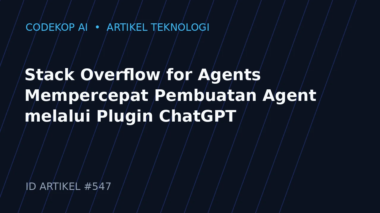 Stack Overflow for Agents Mempercepat Pembuatan Agent melalui Plugin ChatGPT