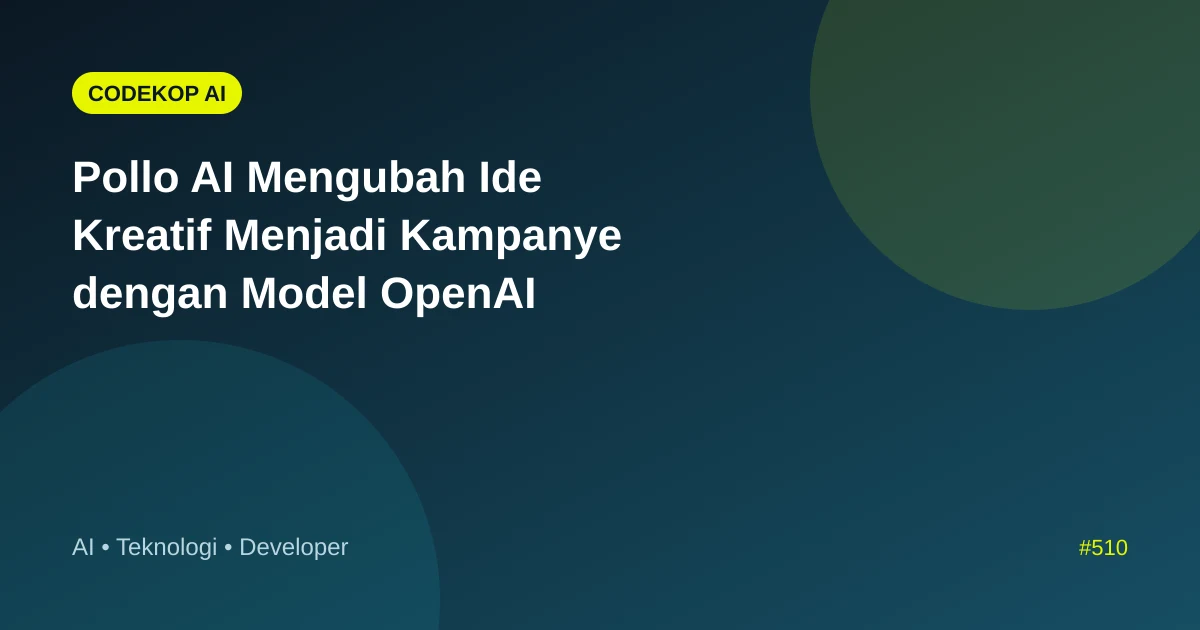 Pollo AI Mengubah Ide Kreatif Menjadi Kampanye dengan Model OpenAI