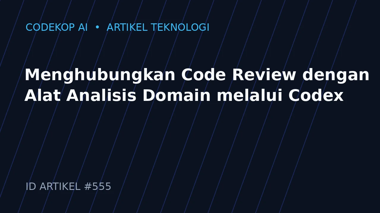 Menghubungkan Code Review dengan Alat Analisis Domain melalui Codex