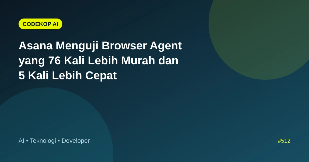 Asana Menguji Browser Agent yang 76 Kali Lebih Murah dan 5 Kali Lebih Cepat