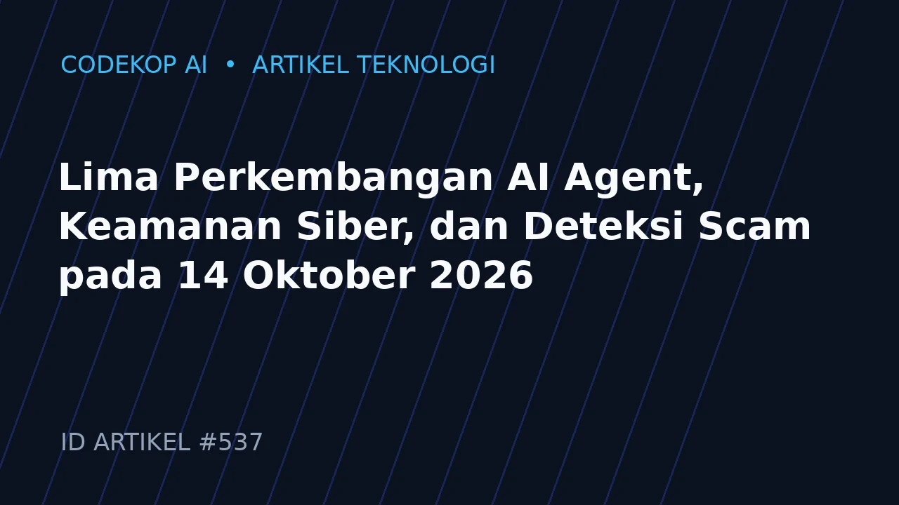 Lima Perkembangan AI Agent, Keamanan Siber, dan Deteksi Scam pada 14 Oktober 2026