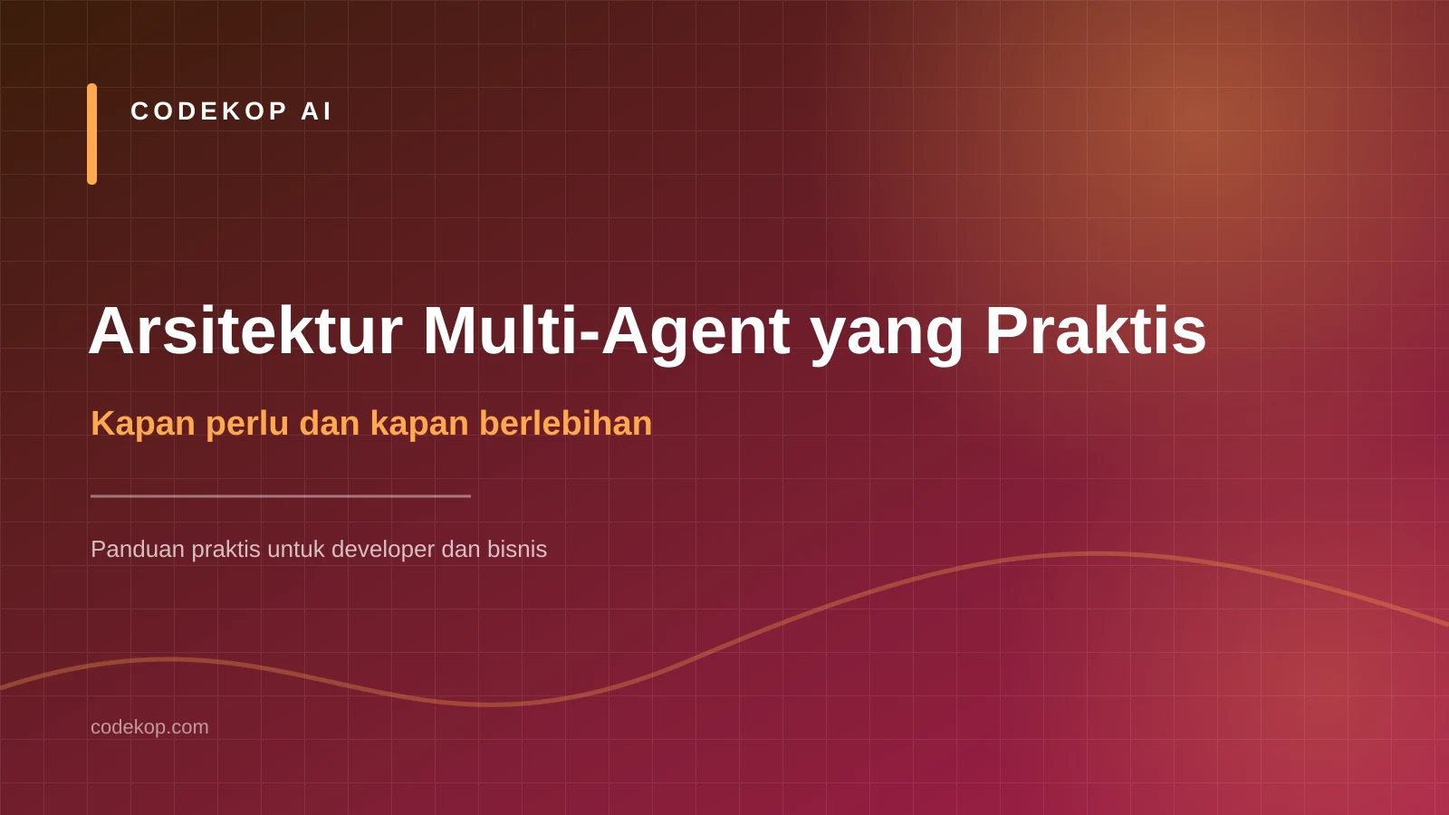 Arsitektur Multi-Agent yang Praktis: Kapan Perlu dan Kapan Berlebihan
