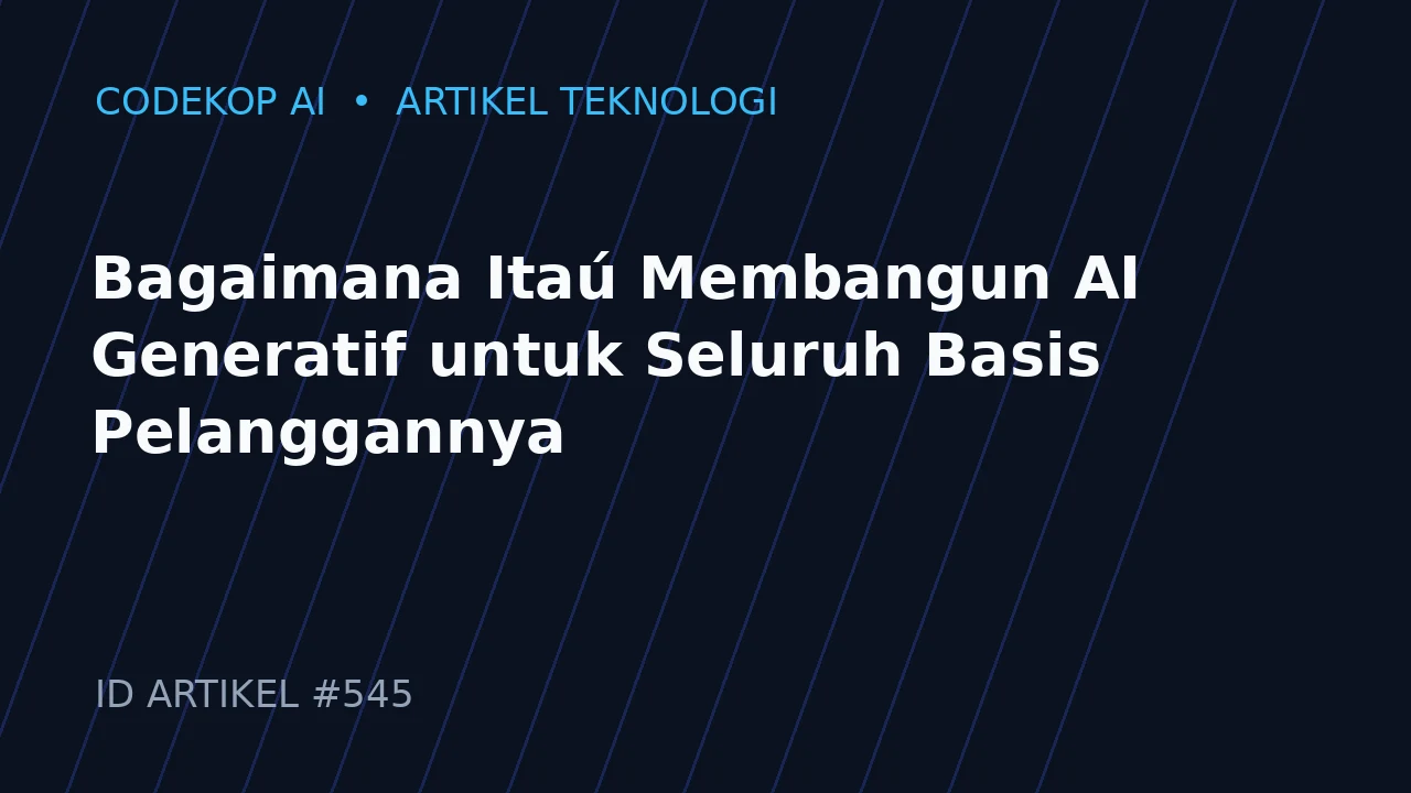 Bagaimana Itaú Membangun AI Generatif untuk Seluruh Basis Pelanggannya