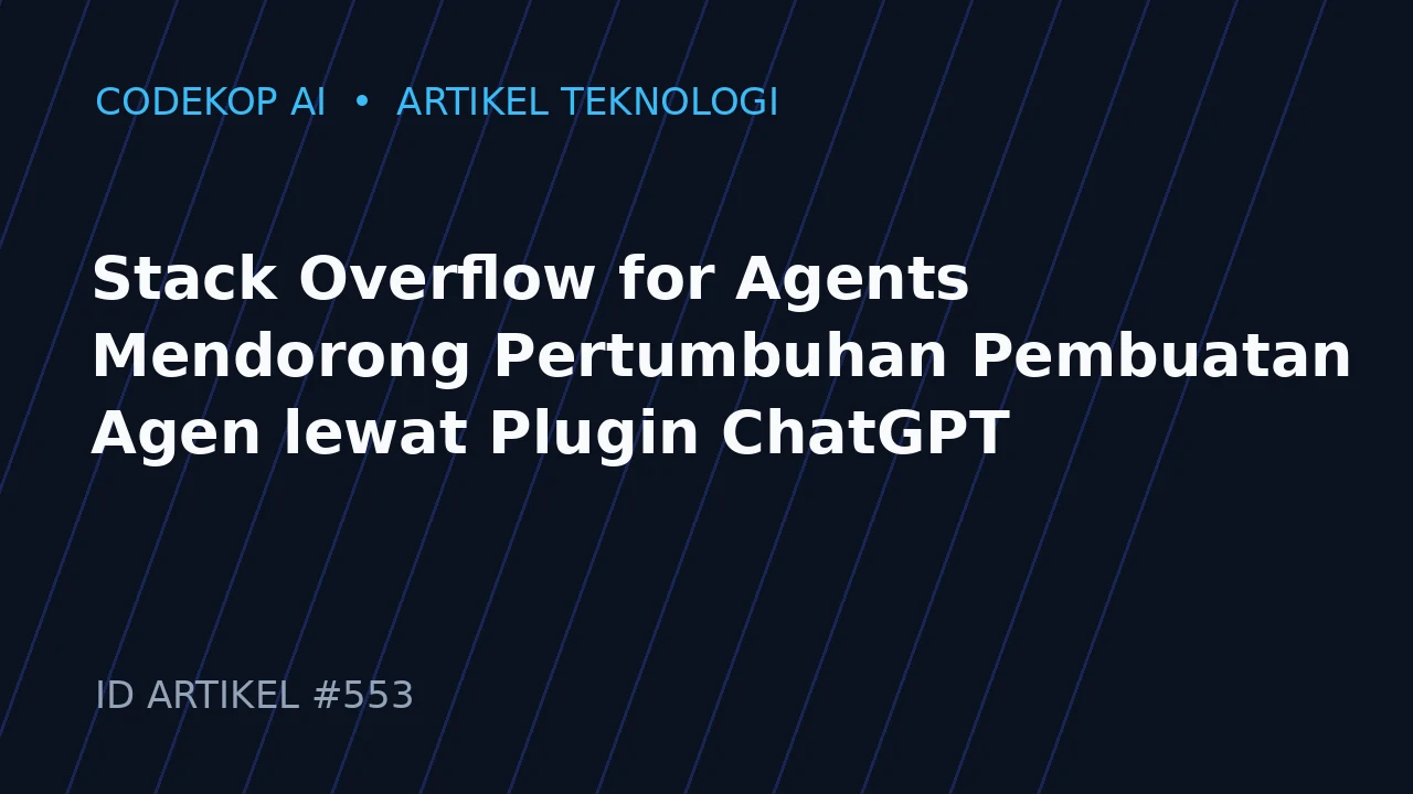 Stack Overflow for Agents Mendorong Pertumbuhan Pembuatan Agen lewat Plugin ChatGPT