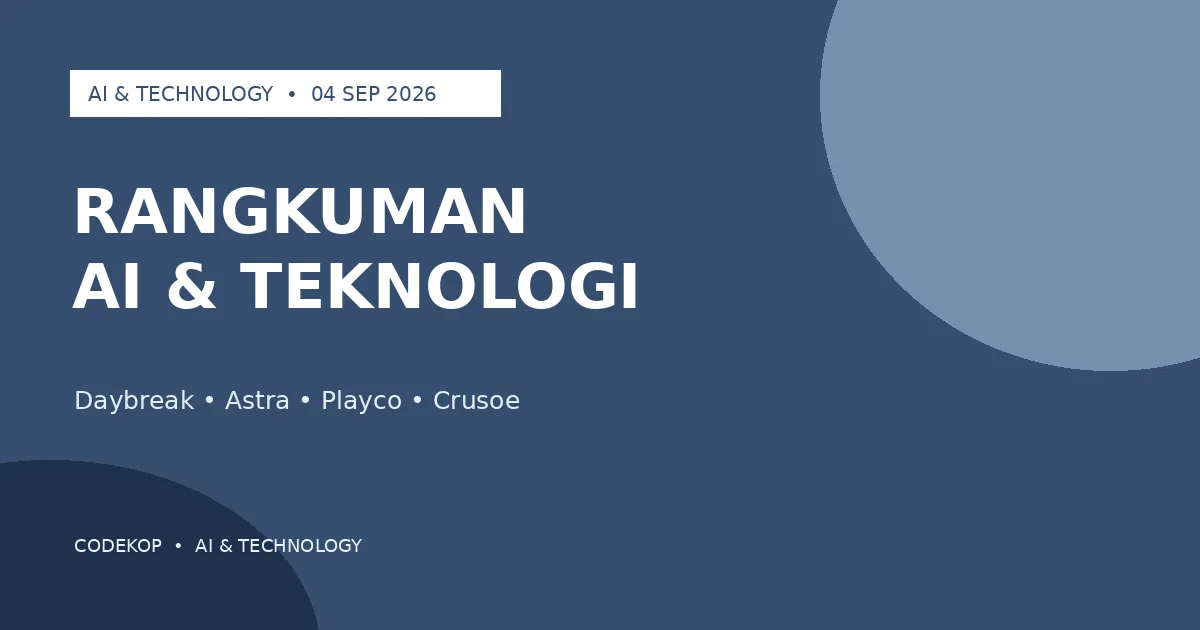 Rangkuman Berita AI dan Teknologi 4 September 2026: Daybreak, Astra, Playco, dan Crusoe