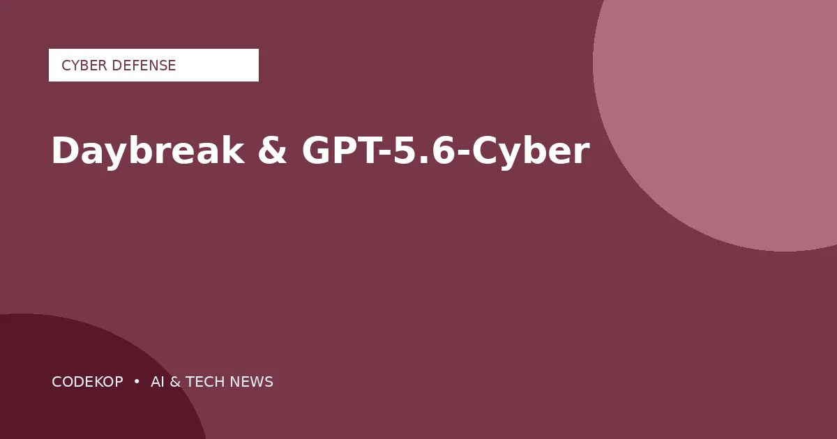 OpenAI memperluas Daybreak untuk pertahanan siber dengan GPT-5.6-Cyber