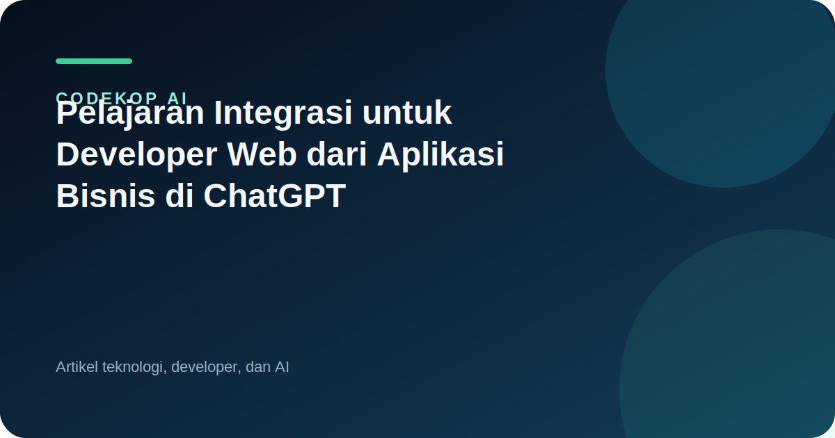 Pelajaran Integrasi untuk Developer Web dari Aplikasi Bisnis di ChatGPT