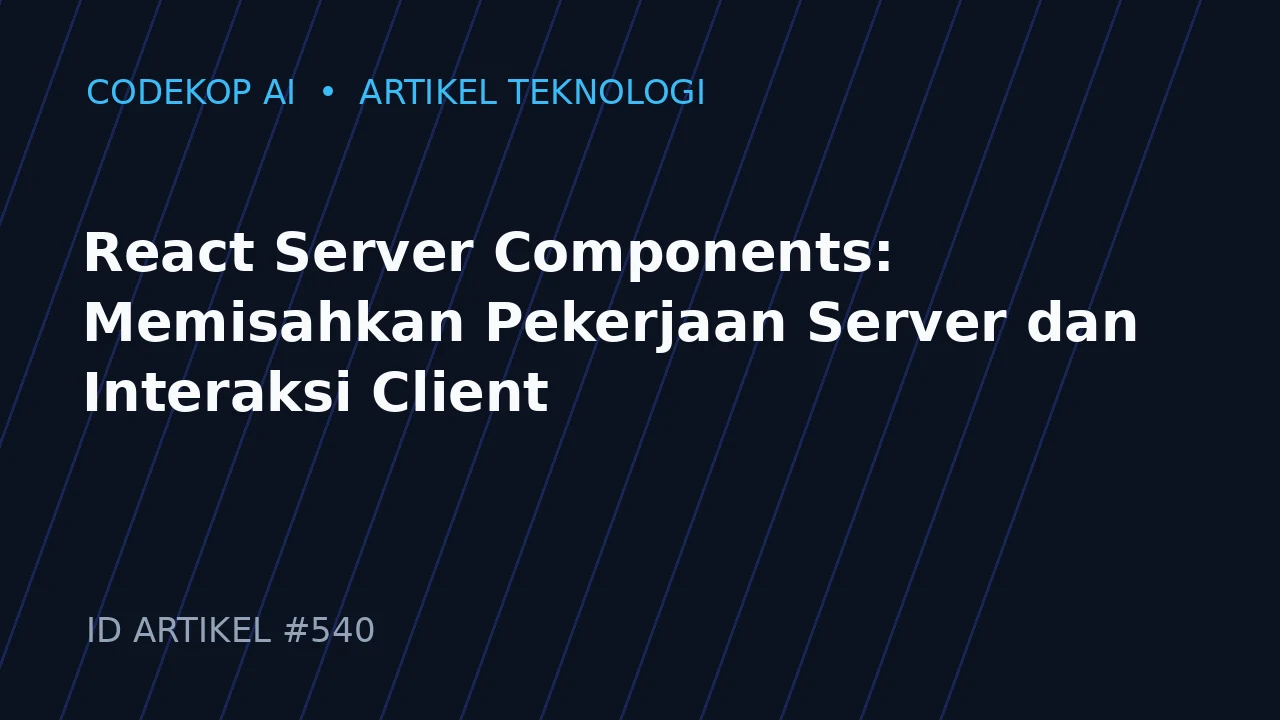 React Server Components: Memisahkan Pekerjaan Server dan Interaksi Client