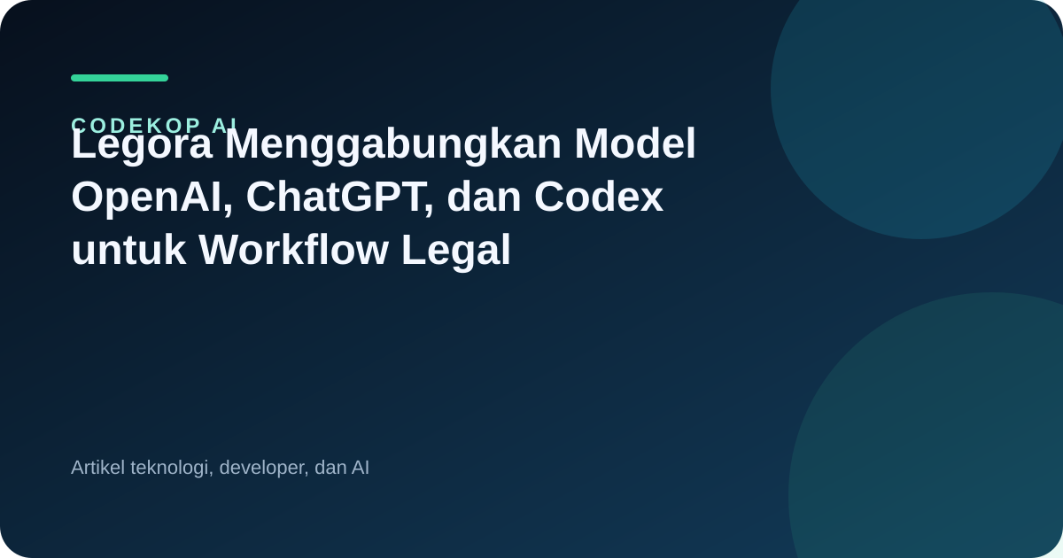 Legora Menggabungkan Model OpenAI, ChatGPT, dan Codex untuk Workflow Legal