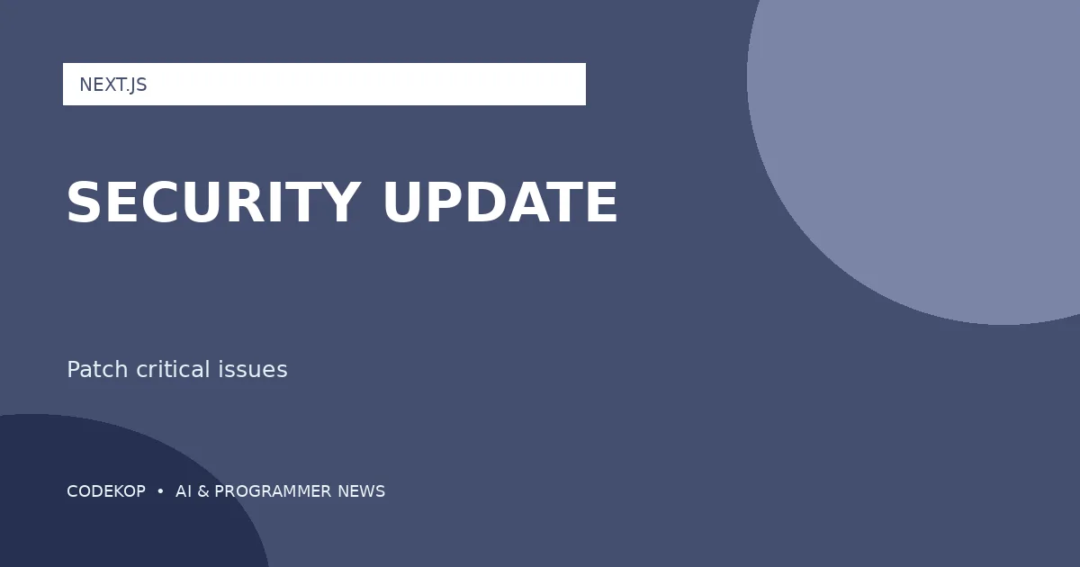 Next.js Menyiapkan Pembaruan Keamanan untuk Masalah Upstream Kritis