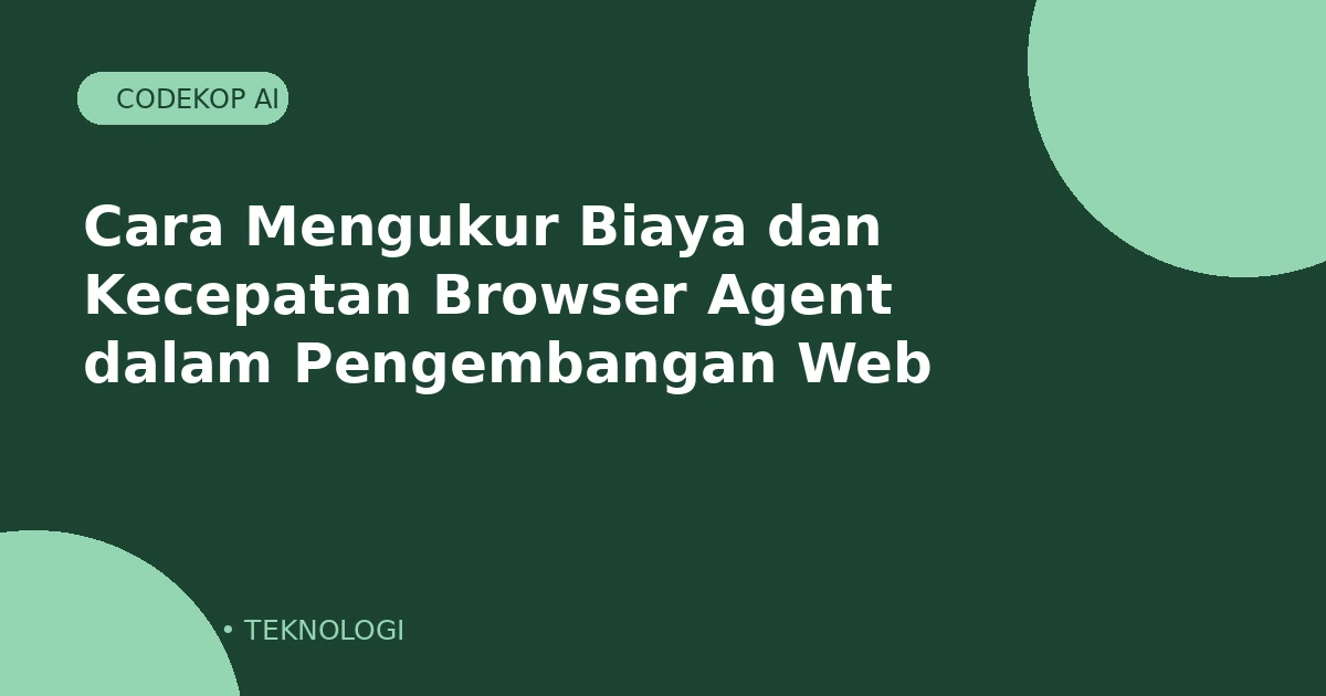 Cara Mengukur Biaya dan Kecepatan Browser Agent dalam Pengembangan Web