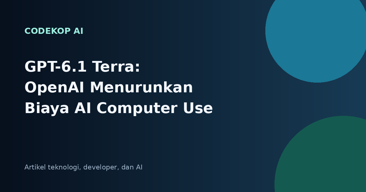GPT-6.1 Terra: OpenAI Menurunkan Biaya AI Computer Use untuk Developer