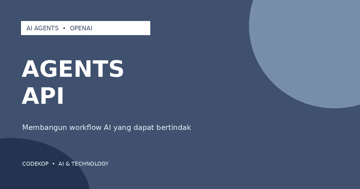 OpenAI Memperkenalkan Agents API untuk Membangun Aplikasi Agent