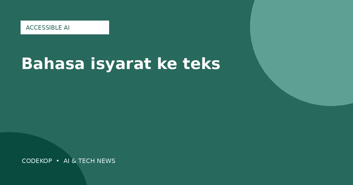 Google DeepMind memperkenalkan AI penerjemah bahasa isyarat ke teks