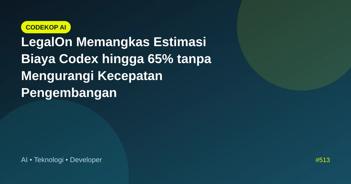 LegalOn Memangkas Estimasi Biaya Codex hingga 65% tanpa Mengurangi Kecepatan Pengembangan