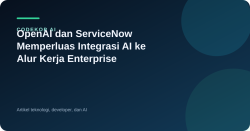 OpenAI dan ServiceNow Memperluas Integrasi AI ke Alur Kerja Enterprise